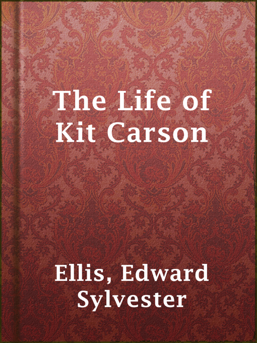 Title details for The Life of Kit Carson by Edward Sylvester Ellis - Available